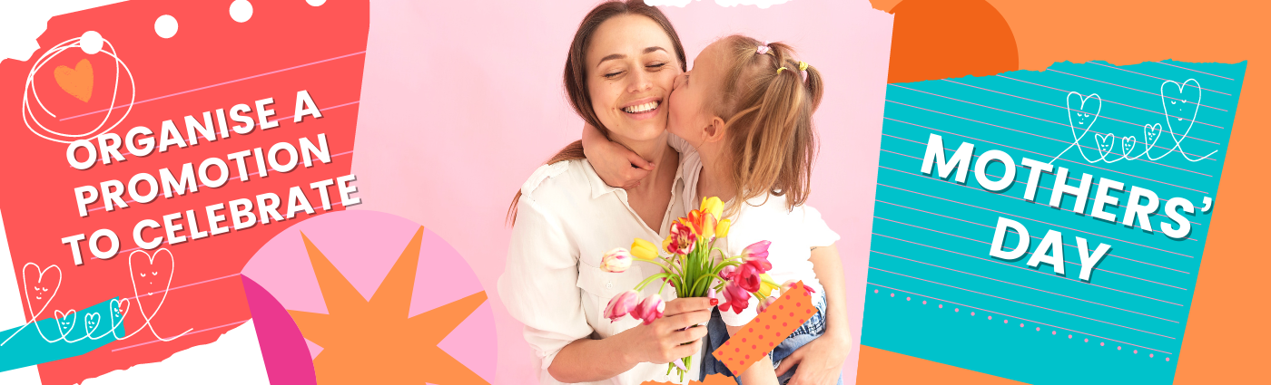 Organise a promotion to celebrate Mothers’ Day in an original way